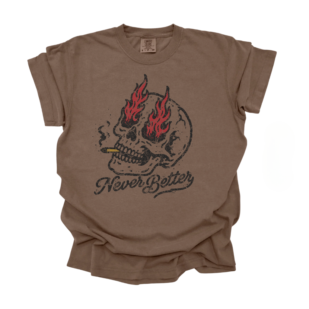 Never Better Burnout Tee