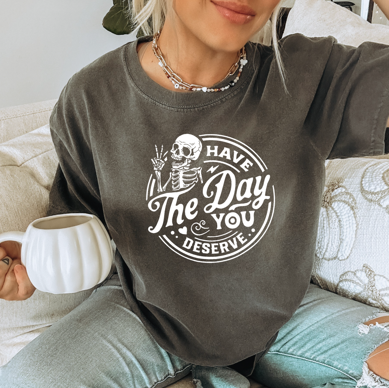 Have The Day You Deserve Distressed Graphic Tee