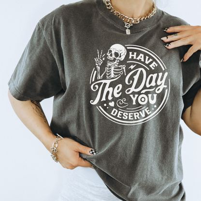 Have The Day You Deserve Distressed Graphic Tee