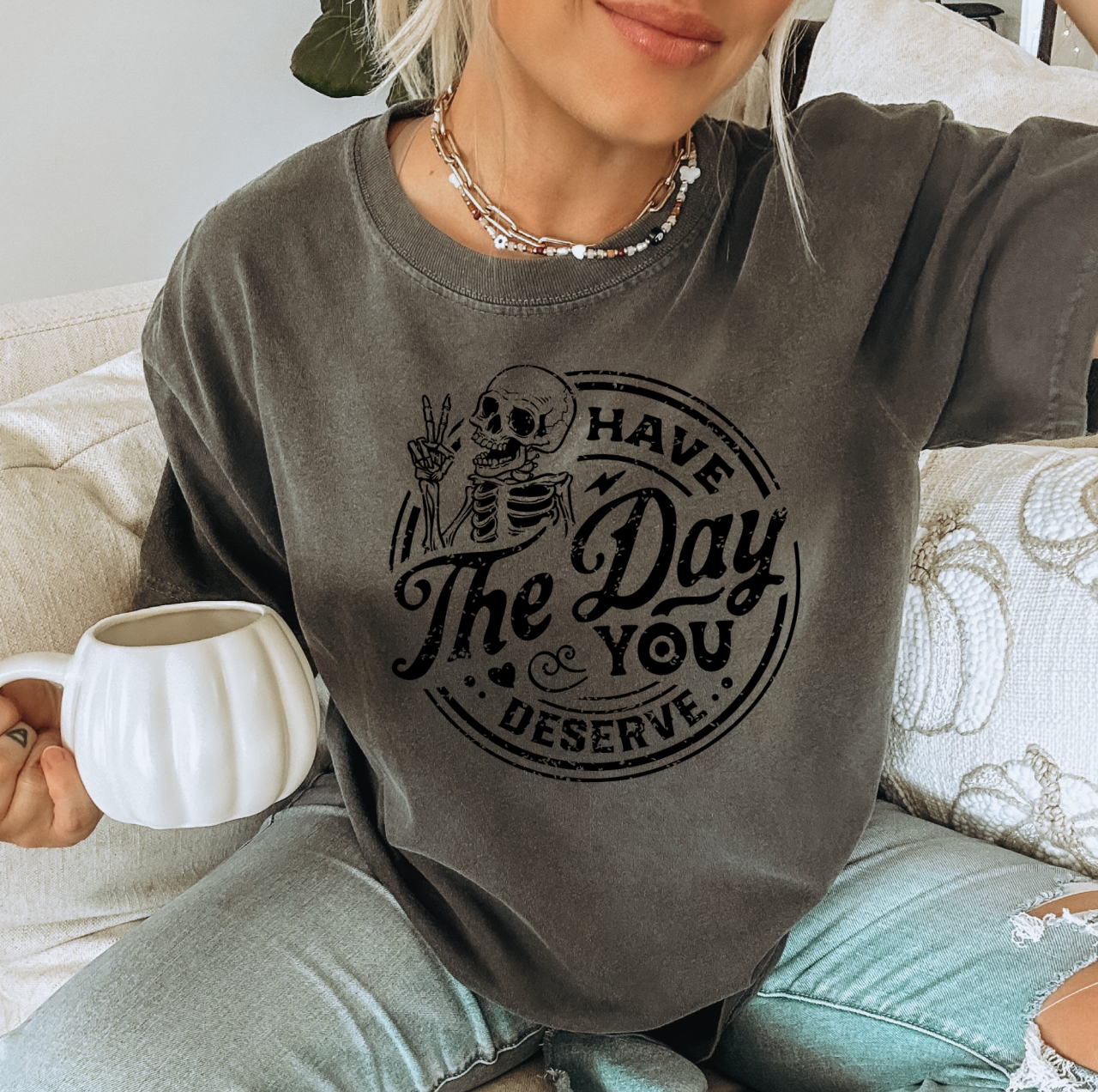 Have The Day You Deserve Distressed Graphic Tee