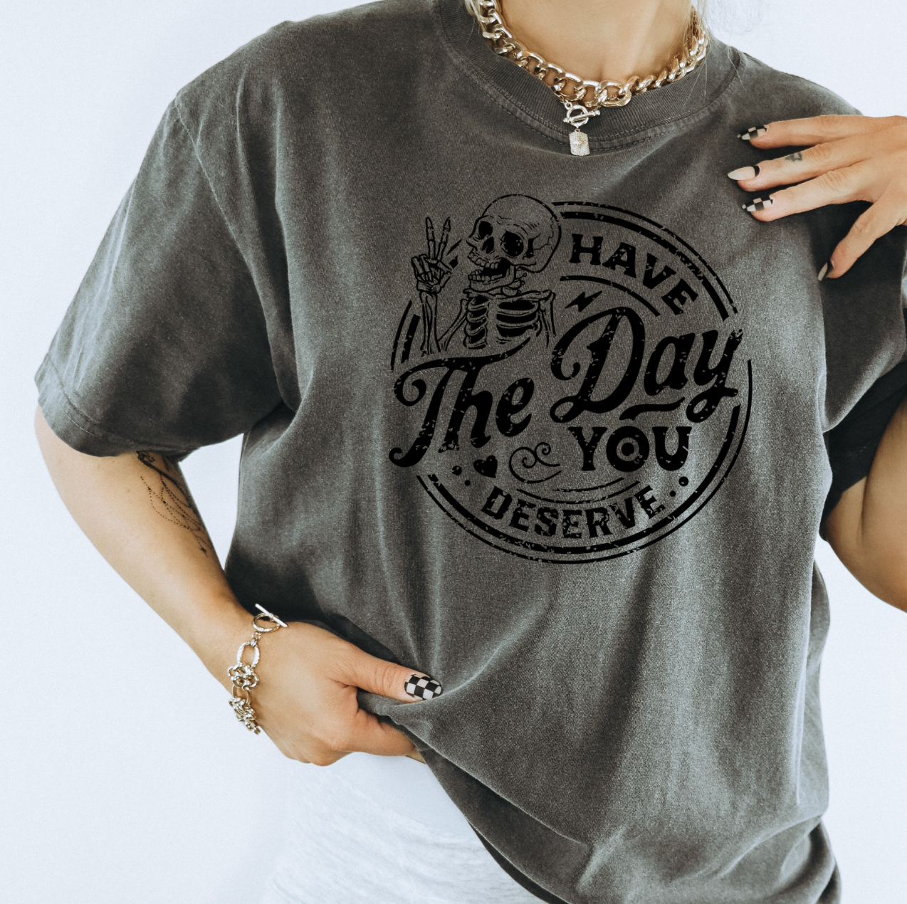 Have The Day You Deserve Distressed Graphic Tee