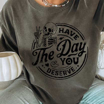 Have The Day You Deserve Distressed Graphic Tee