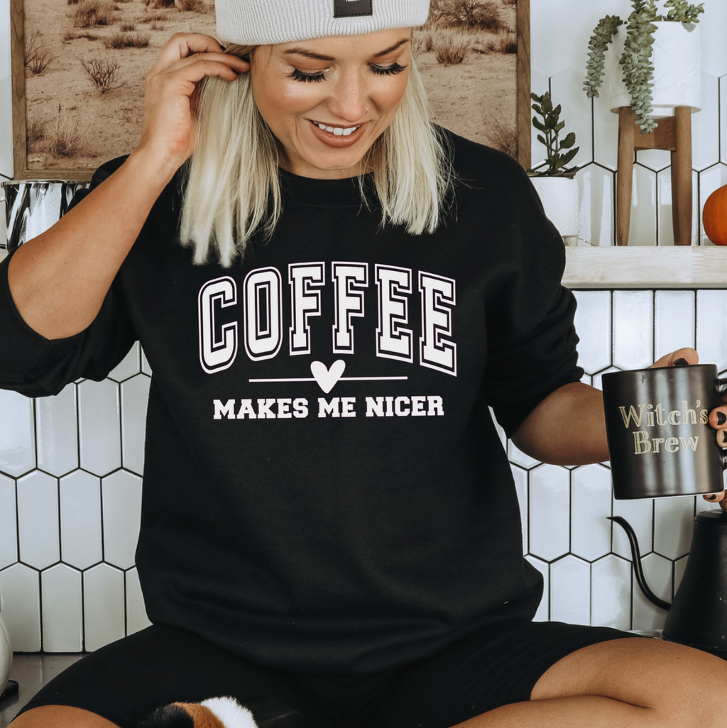 Coffee Makes Me Nicer Sweatshirt