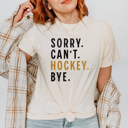 Sorry. Can't. Hockey. Bye. Graphic Tee