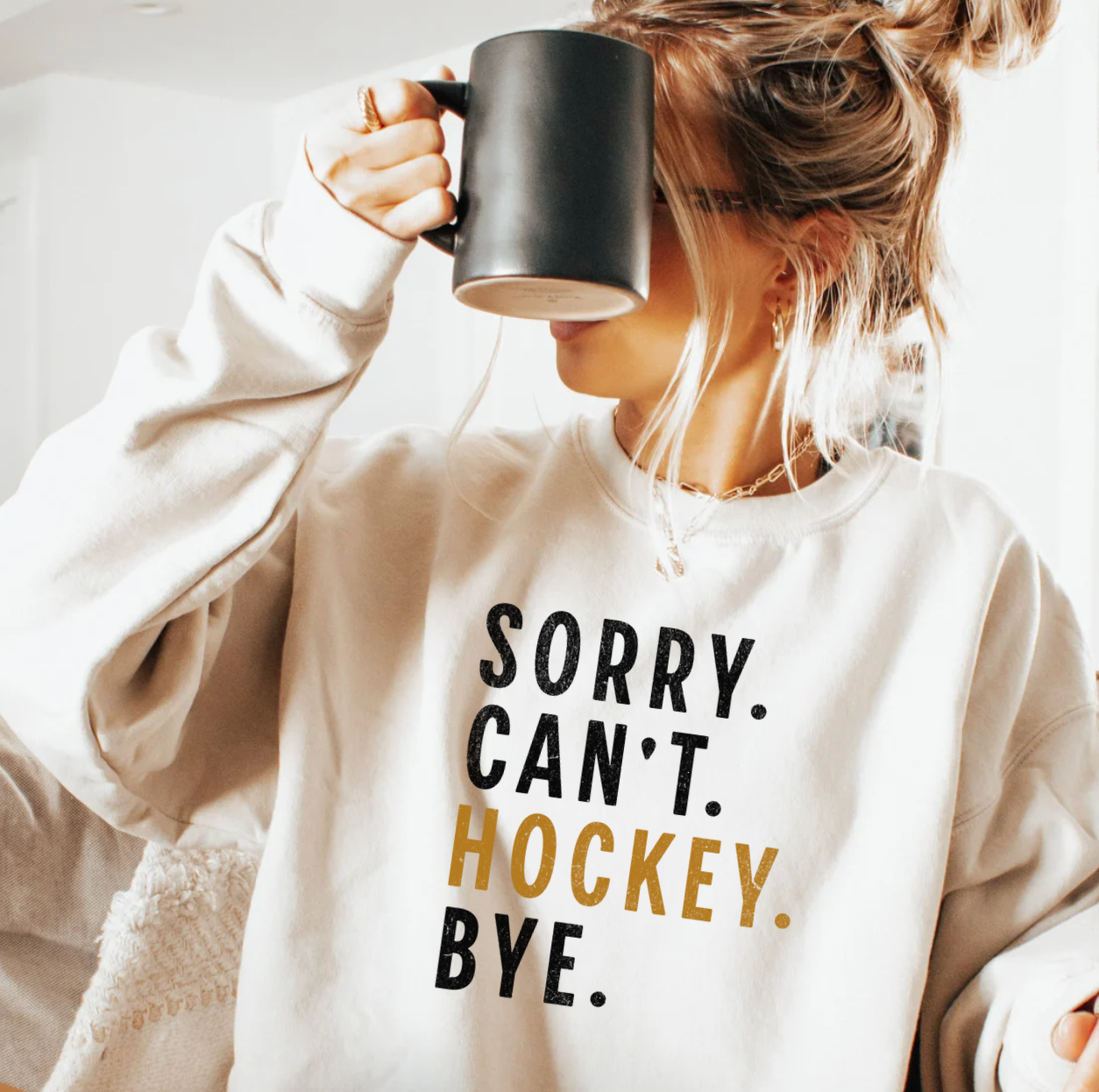 Sorry. Can't. Hockey. Bye. Sweatshirt