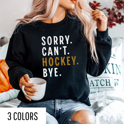 Sorry. Can't. Hockey. Bye. Sweatshirt