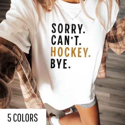 Sorry. Can't. Hockey. Bye. Graphic Tee