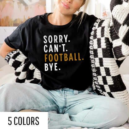 Sorry. Can't. Football. Bye. Graphic Tee