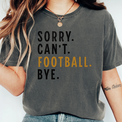 Sorry. Can't. Football. Bye. Graphic Tee