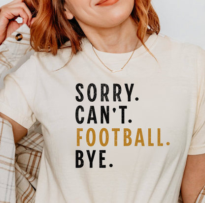 Sorry. Can't. Football. Bye. Graphic Tee