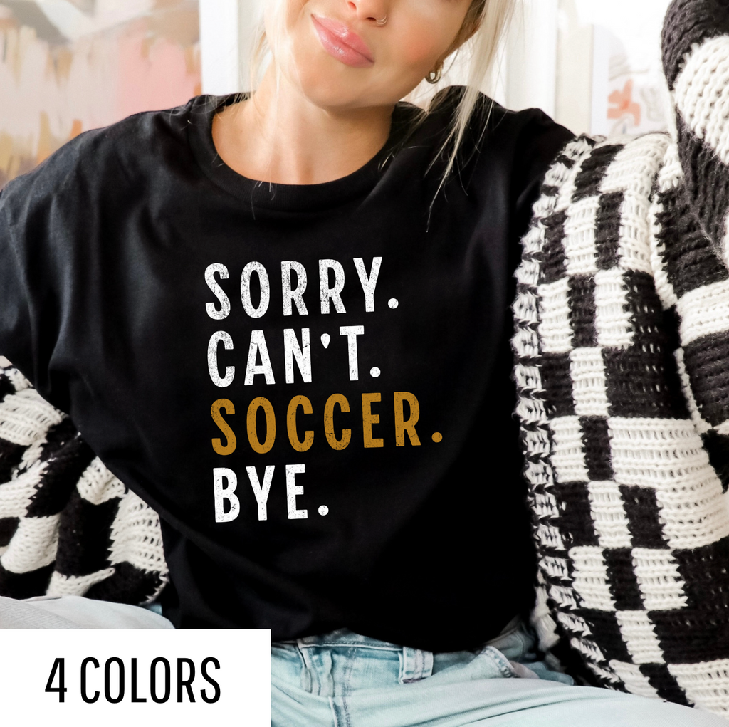 Sorry. Can't. Soccer. Bye. Graphic Tee