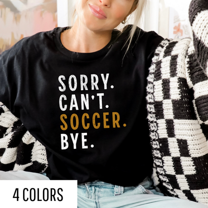 Sorry. Can't. Soccer. Bye. Graphic Tee