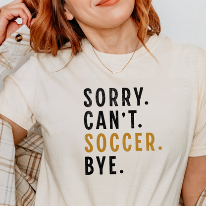 Sorry. Can't. Soccer. Bye. Graphic Tee