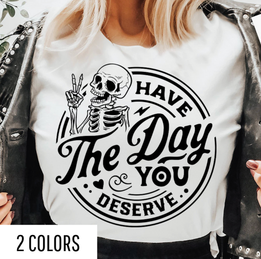 Have The Day You Deserve Distressed Graphic Tee