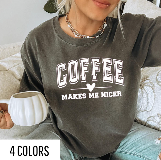 Coffee Makes Me Nicer Comfort Colors Tee