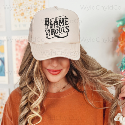 Blame it All On My Roots Trucker Hat