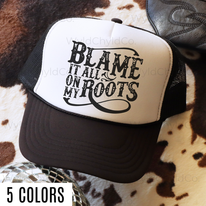 Blame it All On My Roots Trucker Hat